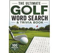 THE ULTIMATE GOLF WORD SEARCH & TRIVIA BOOK: 100 Challenging Puzzles • 1,500 Golf Words • 500 Fascinating Facts, Tips, Traditions & Legends of the Game (Puzzle Champions Series)