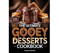 The Ultimate Gooey Desserts Cookbook: Delicious Homemade Gooey Desserts Recipes for Every Skill Level (The Ultimate Dessert Collection)
