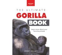 Gorillas The Ultimate Gorilla Book: 100+ Gorilla Facts, Photos, Quiz & More: 100+ Amazing Gorilla Facts, Photos, Quiz + More: 11 (Animal Books for Kids)