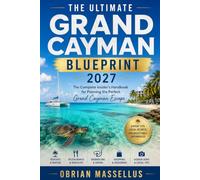 THE ULTIMATE GRAND CAYMAN BLUEPRINT 2027: The Complete Insider's Handbook for Planning the Perfect Grand Cayman Escape