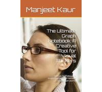 The Ultimate Graph Notebook: A Creative Tool for Visual Thinkers: Unleash Your Ideas and Imagination with This Versatile Graph Paper Journal
