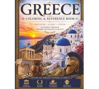 The Ultimate Greece Coloring & Reference Book: 50 Beautiful Greek Landmarks, Mythology, Islands & Culture to Color. Discover the History, Mythology, Landmarks, and Beauty of Greece-One Page at a Time