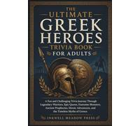 The Ultimate Greek Heroes Trivia Book For Adults: A Fun and Challenging Trivia Journey Through Legendary Warriors, Epic Quests, Fearsome Monsters, ... (The Ultimate Trivia Book For Adults Series)