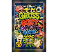 The Ultimate Gross Body Activity Book: 205 Puzzles, Games and Gross Challenges for Ages 8-14