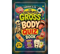 The Ultimate Gross Body Quiz Book: 505 Gross, Giggly and Genuinely Weird Questions