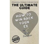 The Ultimate Guide - How To Win Back Your Ex
