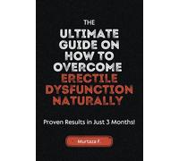 The Ultimate Guide On How To Overcome Erectile Dysfunction Naturally: Fix ED Naturally Within 3 Months