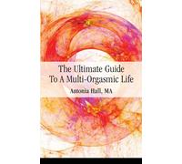 The Ultimate Guide to a Multi-Orgasmic Life