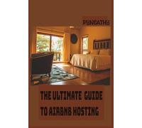 The Ultimate Guide to Airbnb Hosting: Maximize Your Rental Income, Deliver 5-Star Guest Experiences, and Build a Thriving Short-Term Rental Business | 6*9 inches, 85 pages