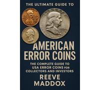 The Ultimate Guide to American Error Coins: The Complete Guide to USA Error Coins for Collectors and Investors