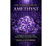 The Ultimate Guide to Amethyst (The Ultimate Guide to Gemstones)