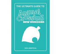 The Ultimate Guide to Animal Crossing New Horizons: Everything you need to know to create a five star paradise - 100% Unofficial