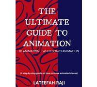 The Ultimate Guide To Animation: A complete guide to becoming an animator and make money online from the comfort of your zone.