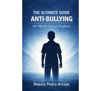The Ultimate Guide to Anti-Bullying: For Middle School Students
