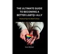 THE ULTIMATE GUIDE TO BECOMING A BETTER LGBTQ+ ALLY: Practical Tips You Need To Know (Beautifully Lgbtq)