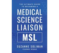 The Ultimate Guide to Becoming a Medical Science Liaison: (MSL)