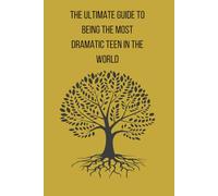 The Ultimate Guide to being the Most Dramatic Teen in the World: Because Life is a Stage and You Were Born to Steal the Spotlight (The Official-ish Guide to Teenagers)