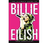 The Ultimate Guide to Billie Eilish: Everything you need to know about pop's most iconic artist - 100% Unofficial