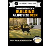 The Ultimate Guide to Building a Deer - Cutout Template Included: Life Size Deer Yard and Wall Template. No Printer Required. (Animal Yard Art Template Series)