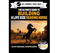 The Ultimate Guide to Building a Rearing Horse - Cutout Template Included: Life Size Rearing Horse Yard and Wall Template. No Printer Required. (Animal Yard Art Template Series)