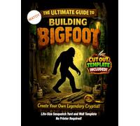 The Ultimate Guide to Building Bigfoot - Cutout Template Included: Create your own legendary cryptid. Life Size Sasquatch Yard and Wall Template. No Printer Required.