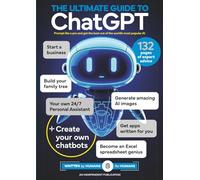 The Ultimate Guide to ChatGPT |: 132 Pages to Master AI | Create Your Own Chatbots