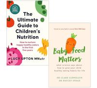 The Ultimate Guide to Children's Nutrition By Lucy Upton & Baby Food Matters By Dr Clare Llewellyn, Dr Hayley Syrad 2 Books Collection Set