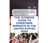 The Ultimate Guide to Christmas Markets in the United States 2025: Celebrate the Magic of the Season with Festive Traditions, Holiday Foods, and Unforgettable Winter Experiences