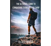 The Ultimate Guide to Conquering Everest Base Camp: Your All-in-One Training Manual for the Everest Base Camp Trek