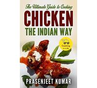 The Ultimate Guide to Cooking Chicken the Indian Way: Volume 9 (How To Cook Everything In A Jiffy)