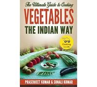 The Ultimate Guide to Cooking Vegetables the Indian Way: Volume 10 (How To Cook Everything In A Jiffy)