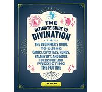 The Ultimate Guide to Divination: The Beginner's Guide to Using Cards, Crystals, Runes, Palmistry, and More for Insight and Predicting the Future (4)