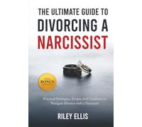 The Ultimate Guide to Divorcing a Narcissist: Practical Strategies, Scripts, and Guidance to Navigate Divorce with a Narcissist (Mental Health for Everyday Warriors)