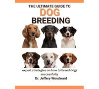 The Ultimate Guide to Dog Breeding: Expert strategies on how to breed dogs successfully
