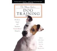 The Ultimate Guide to Dog Training: How to Bring Out the Best in Your Pet