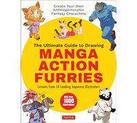 The Ultimate Guide to Drawing Manga Action Furries : Create Your Own Anthropomorphic Fantasy Characters: Lessons from 14 Leading Japanese Illustrators (With Over 1,000 Illustrations)