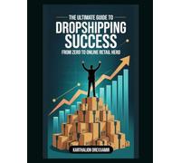 The Ultimate Guide to Dropshipping Success: From Zero to Online Retail Hero