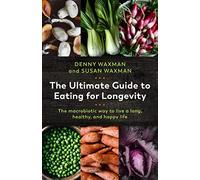 The Ultimate Guide to Eating for Longevity: The Macrobiotic Way to Live a Long, Healthy, and Happy Life