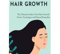 The Ultimate Guide to Fast Hair Growth: Proven Techniques and Natural Remedies