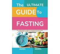 The Ultimate Guide to Fasting: Complete guide to weight loss and improved health through intermittent fasting and alternate-day fasting