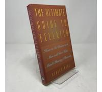 The Ultimate Guide to Fellatio: How to Go Down on a Man and Give Him Mind-Blowing Pleasure