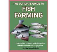 The Ultimate Guide to Fish Farming: Essential Techniques for Raising Fish for Profit or Personal Enjoyment