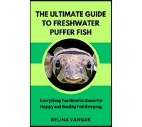 THE ULTIMATE GUIDE TO FRESHWATER PUFFER FISH: Evеrуthіng You Nееd tо Know fоr Hарру and Healthy Fіѕh Kееріng
