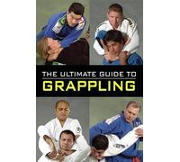 The Ultimate Guide to Grappling (Ultimate Guide)