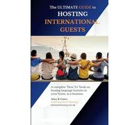 The Ultimate Guide to Hosting International Guests: A comprehensive "How To" book on hosting language learners in your home, as a business.