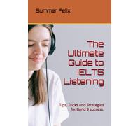 The Ultimate Guide to IELTS Listening: Tips, Tricks and Strategies for Band 9 success.