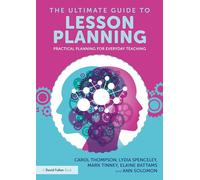 The Ultimate Guide to Lesson Planning : Practical Planning for Everyday Teaching