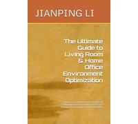 The Ultimate Guide to Living Room & Home Office Environment Optimization: Low-Cost, Science-Backed Strategies for Cultivating Harmony, Health, and ... Office (Home Environment Optimization Series)