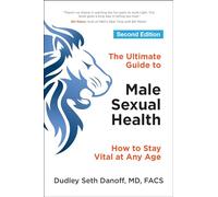 The Ultimate Guide to Male Sexual Health - Second Edition: How to Stay Vital at Any Age