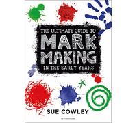 The Ultimate Guide to Mark Making in the Early Years